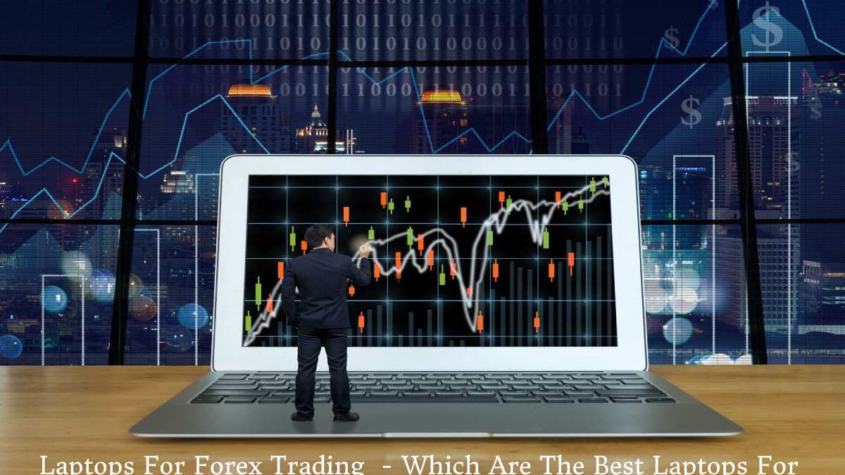 Laptops For Forex Trading  – Which Are The Best Laptops For Forex Trading In 2020?
