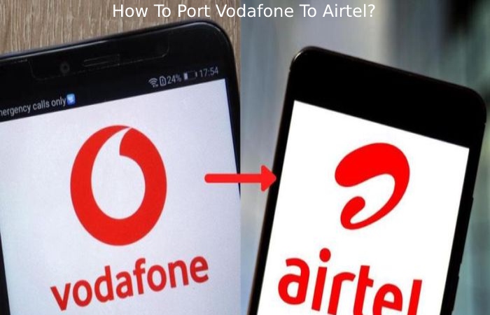 How To Port Vodafone To Airtel 