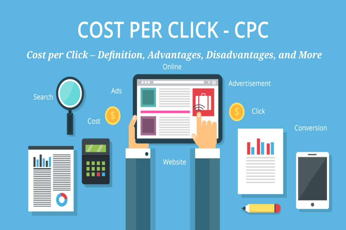 Cost per Click Definition, Advantages, Disadvantages, and More
