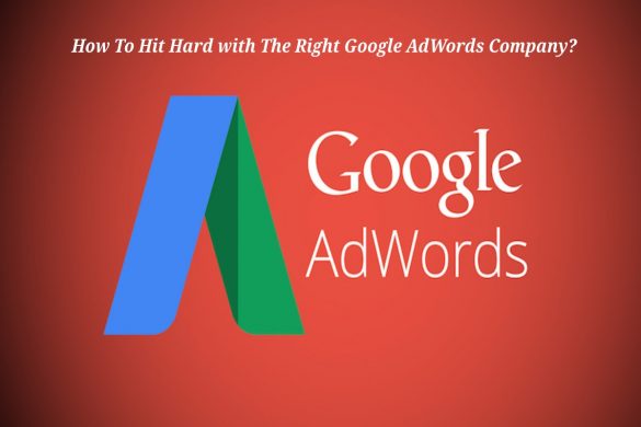 Hit Hard with The Right Google AdWords Company