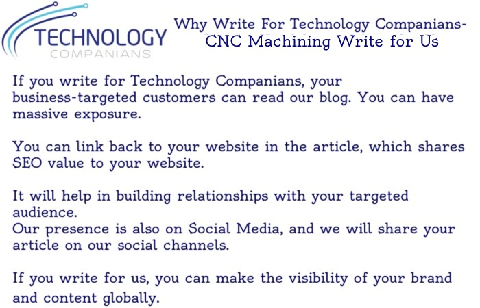 CNC Machining Write For Us - Why to Write for Technology Companians Site