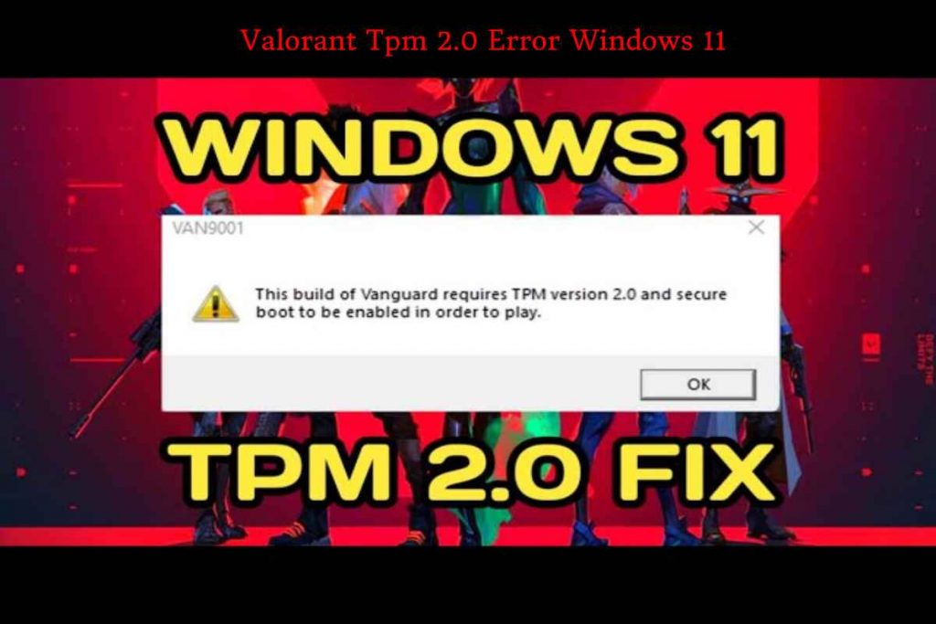 Valorant Tpm 2.0 Error Windows 11