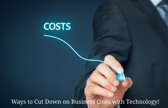Ways to Cut Down on Business Costs with Technology!