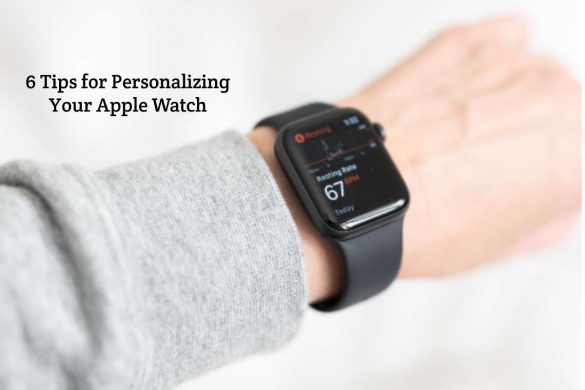 6 Tips for Personalizing Your Apple Watch