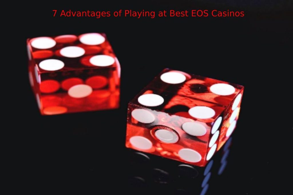 7 Advantages of Playing at Best EOS Casinos