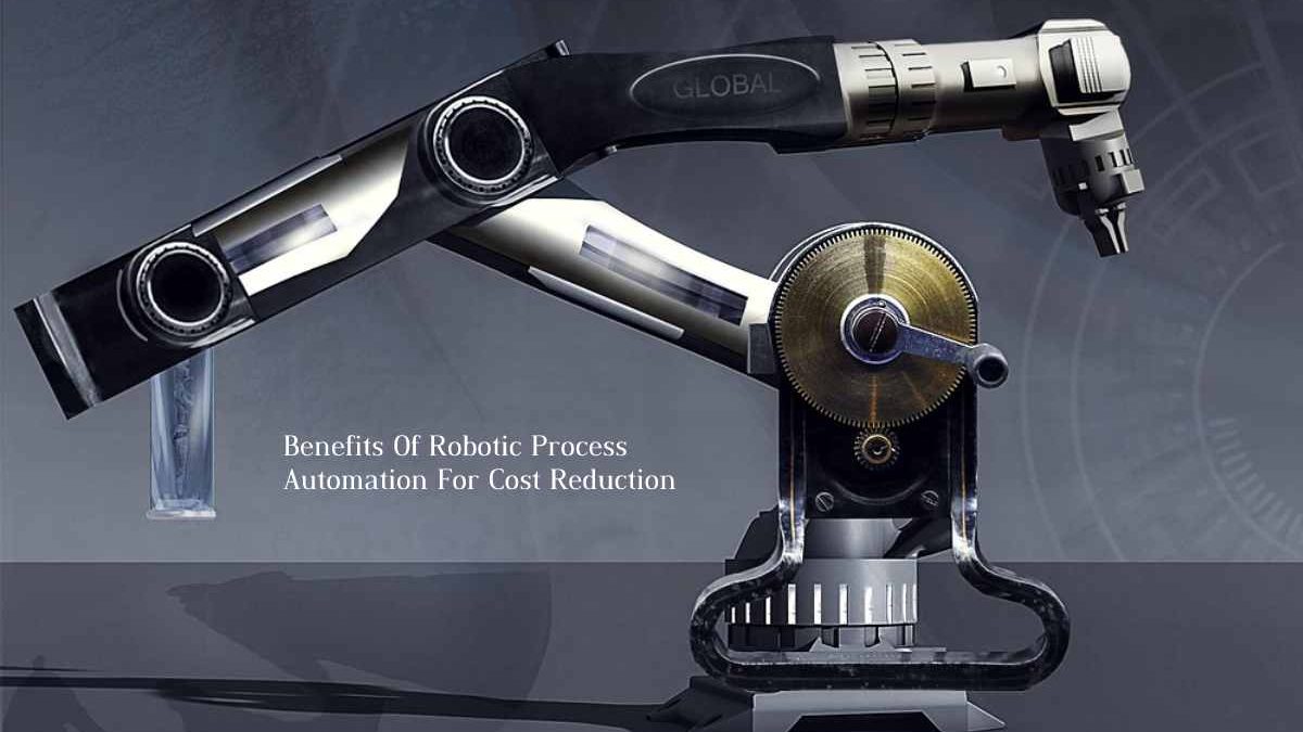 The Benefits Of Robotic Process Automation For Cost Reduction