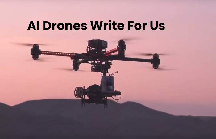 AI Drones Write For Us