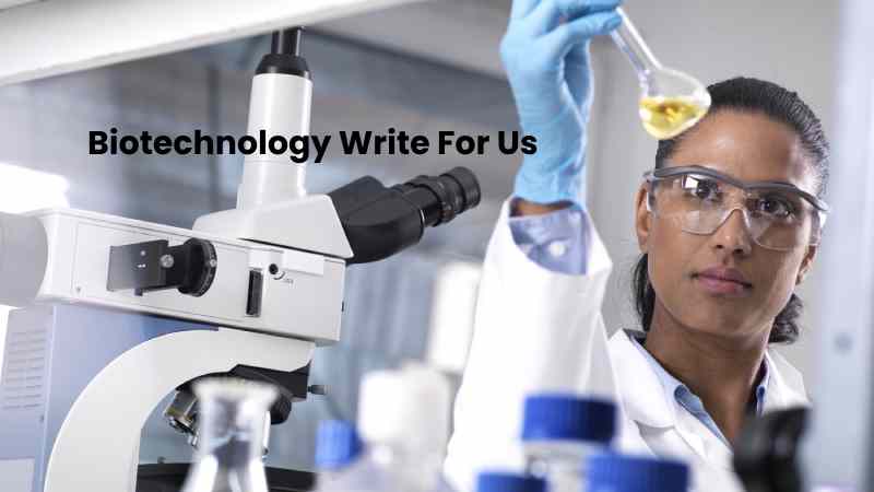 Biotechnology Write For Us