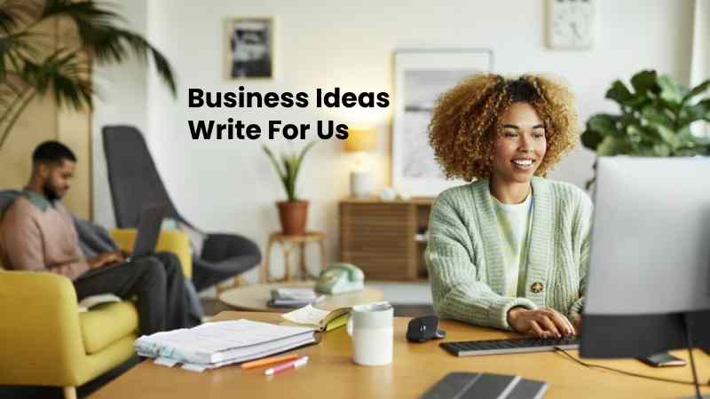 Business Ideas Write For Us