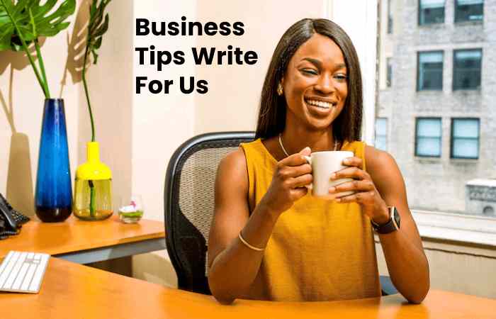 Business Tips Write For Us