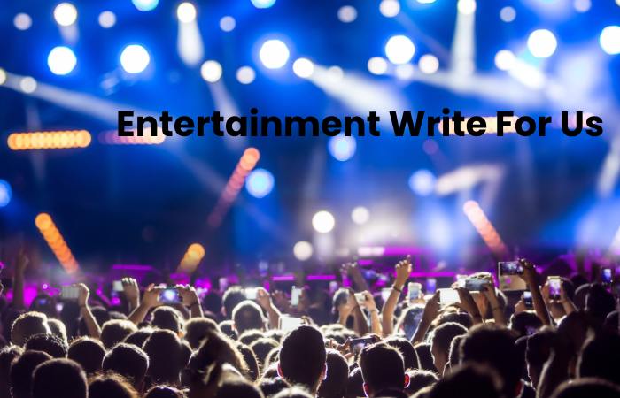 Entertainment Write For Us