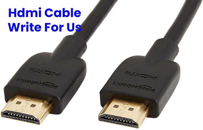 Hdmi Cable Write For Us