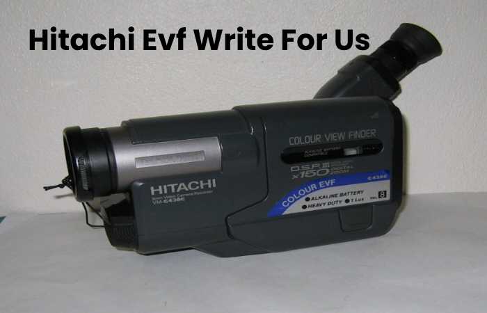 Hitachi Evf Write For Us