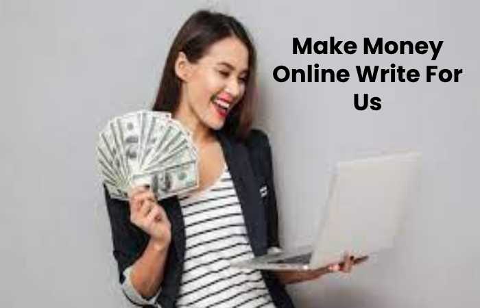 Make Money Online Write For Us