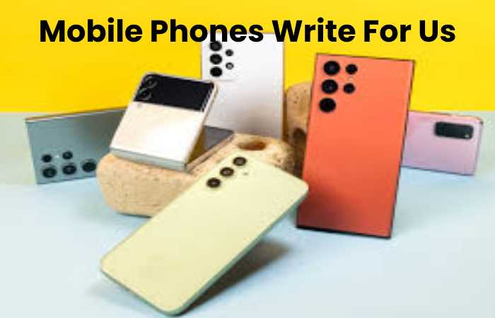 Mobile Phones Write For Us