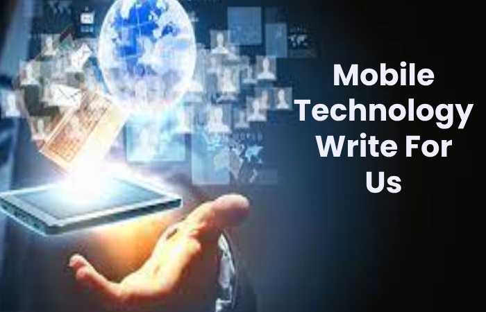 Mobile Technology Write For Us