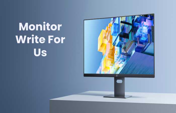 Monitor Write For Us