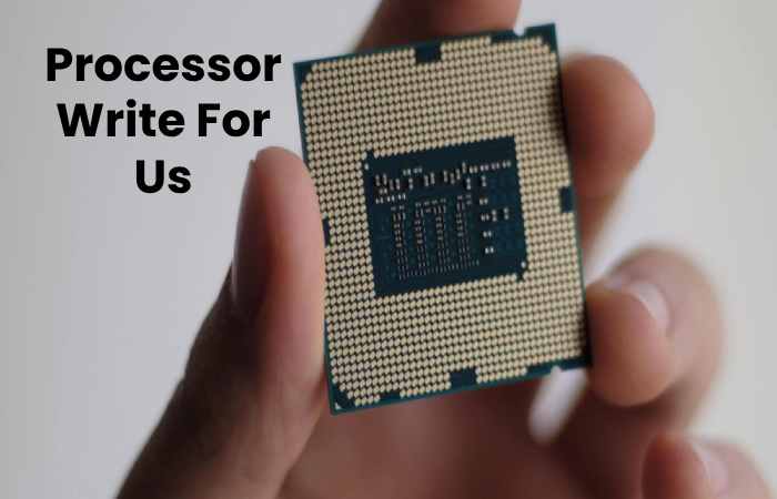 Processor Write For Us
