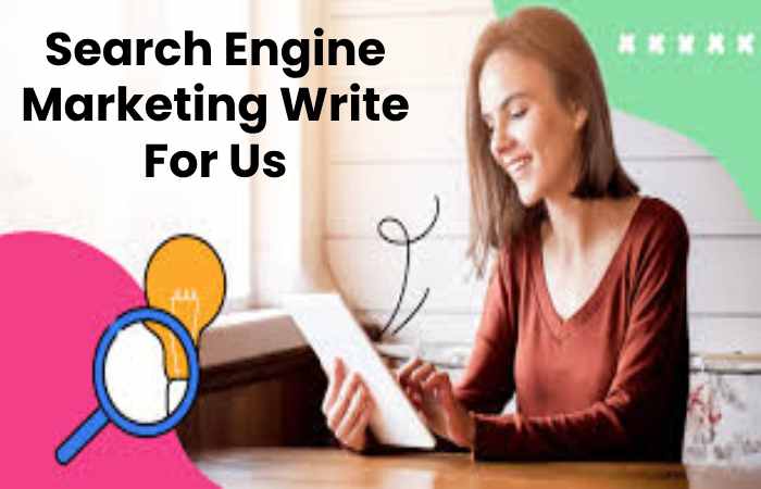 Search Engine Marketing Write For Us