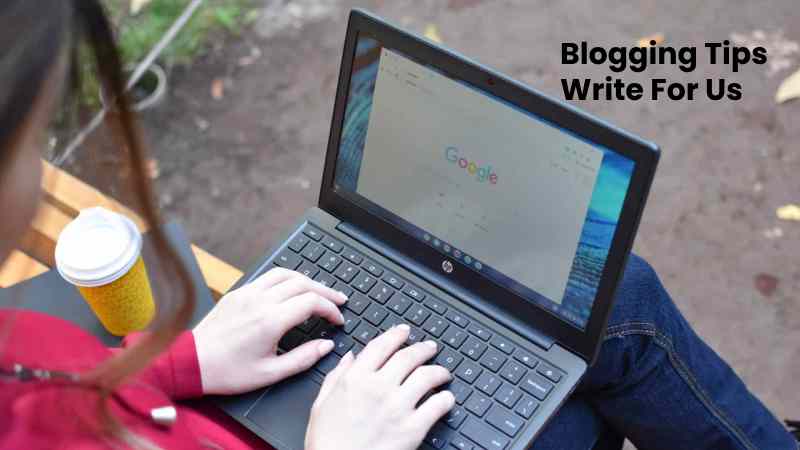 Blogging Tips Write For Us