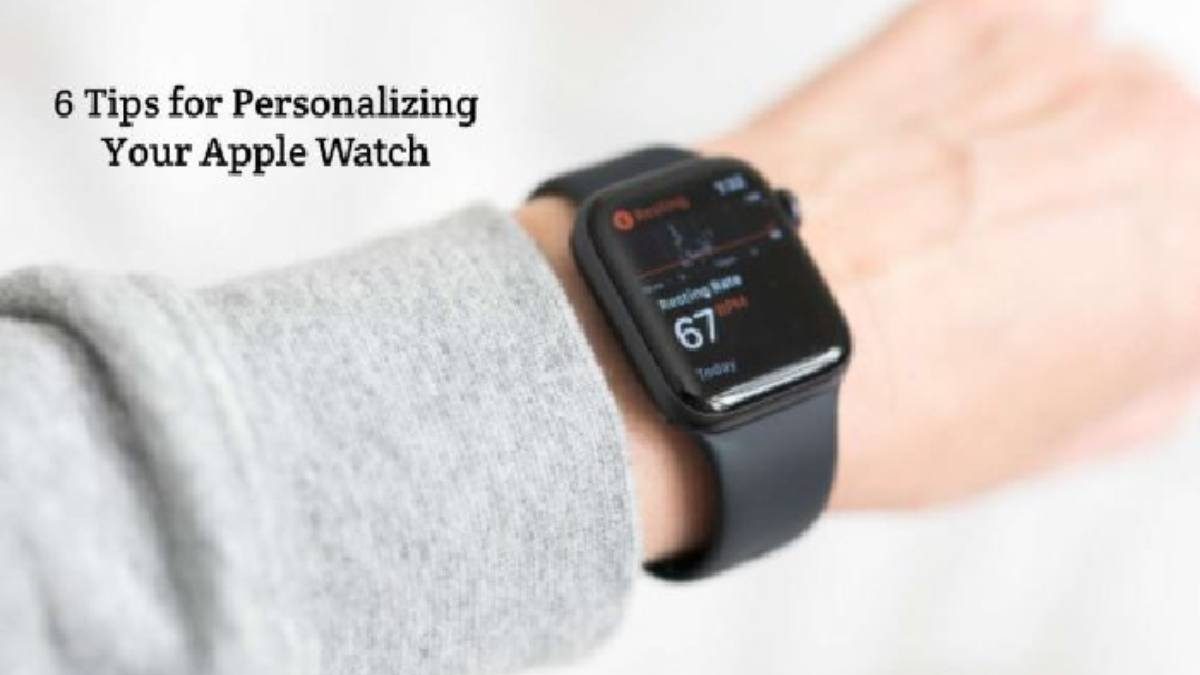 6 Tips for Personalizing Your Apple Watch
