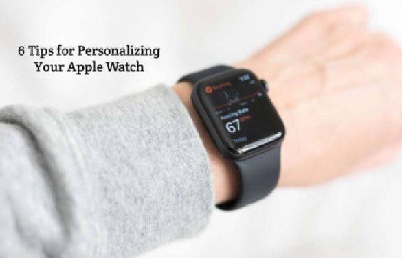 6 Tips for Personalizing Your Apple Watch